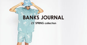 大人カジュアルなら“BANKS JOURNAL”. 23' Spring Collectionを紐解く