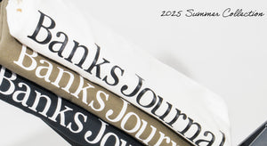 【BANKS JOURNAL】 25'SUMMER COLLECTION